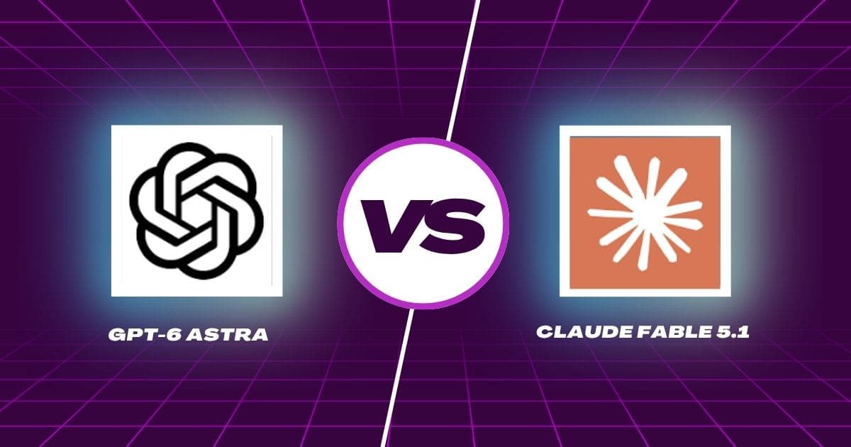 GPT-6 Astra vs Claude Fable 5.1: Which AI Model Wins in 2026