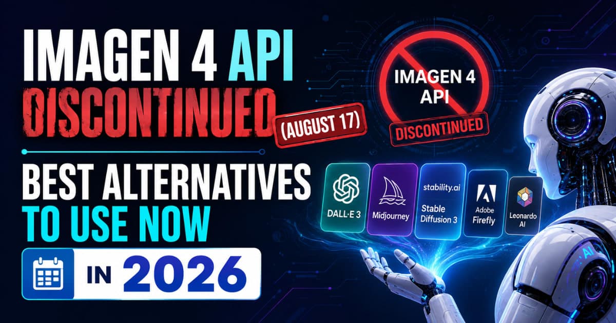 Imagen 4 API Discontinued (August 17): Best Alternatives to Use Now In 2026