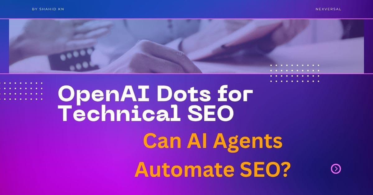 OpenAI Dots for Technical SEO: Can AI Agents Automate SEO?
